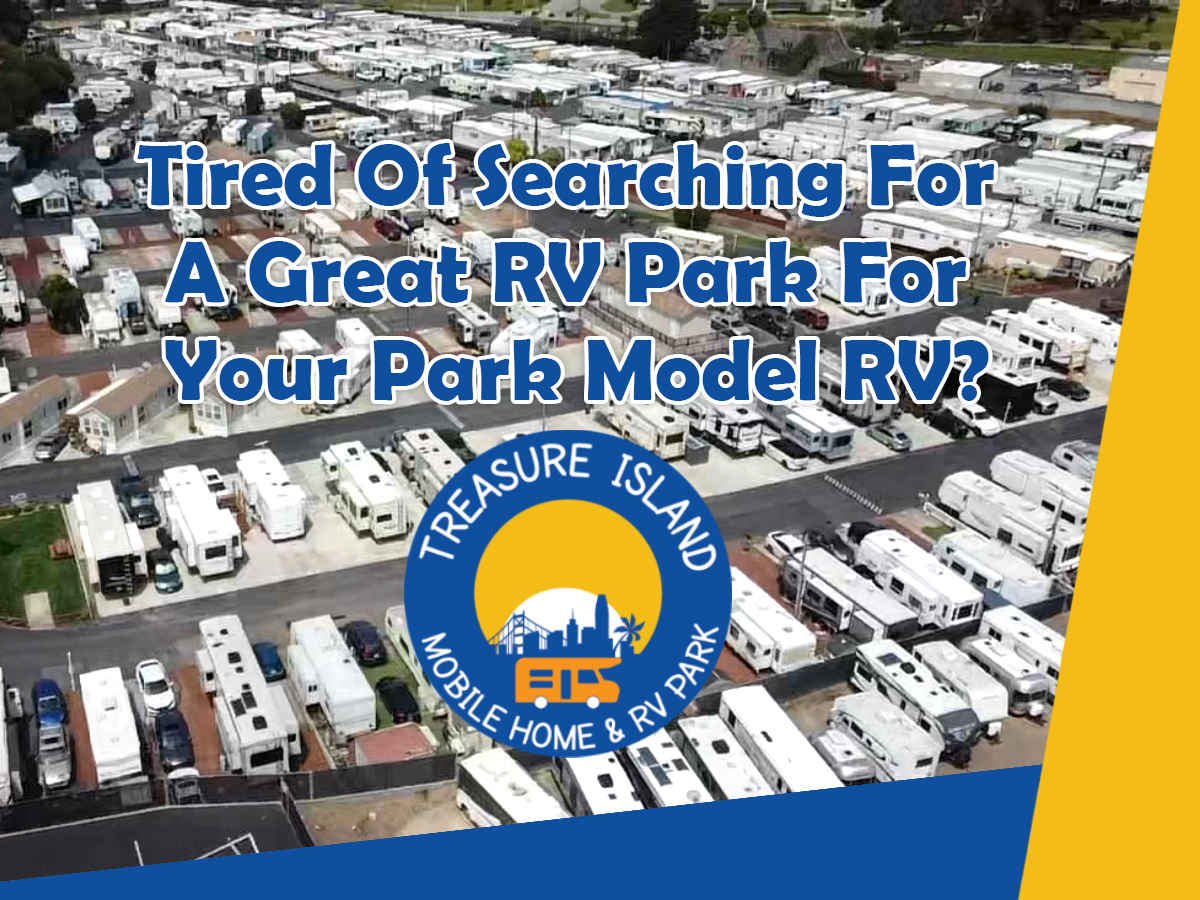 Tired of searching fo a great RV Park for your Park Model RV